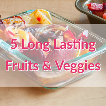5 Long Lasting Fruits & Veggies